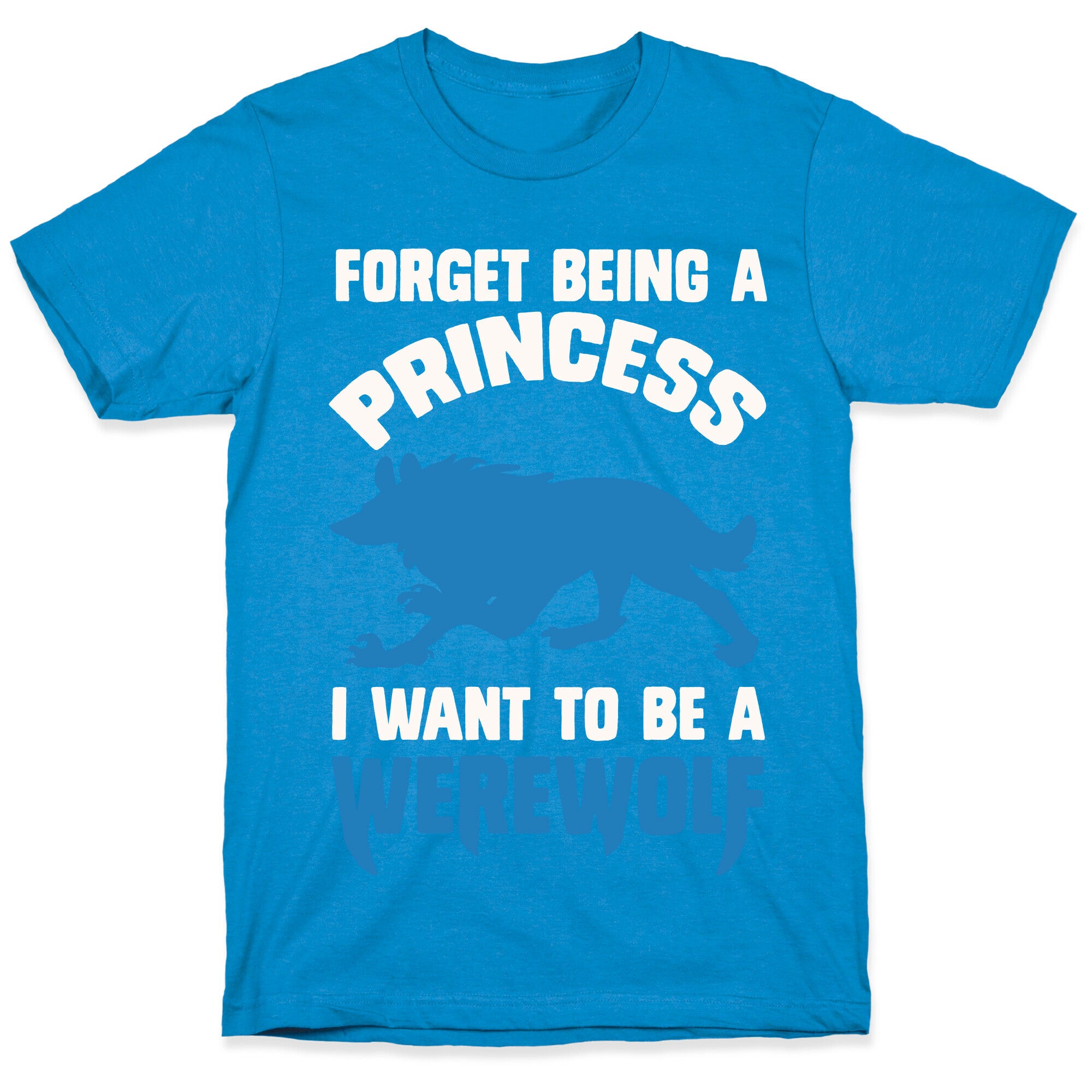 Forget Being A Princess I Want To Be A Werewolf T-Shirt